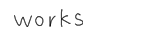works